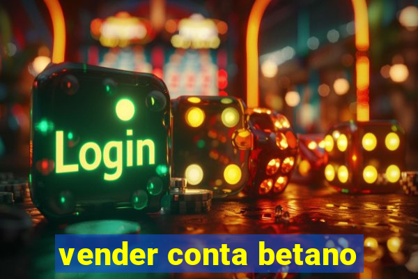 vender conta betano